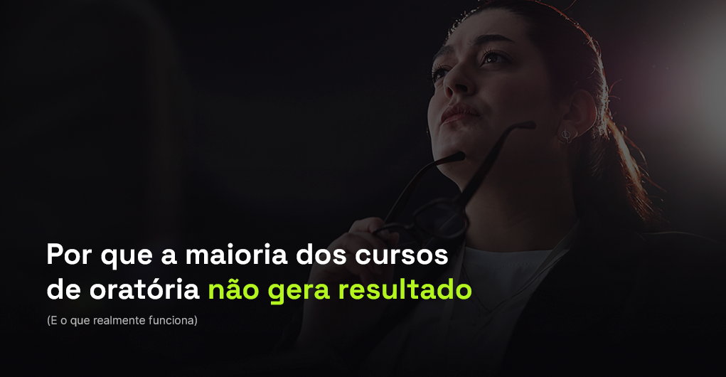 Por que a maioria dos cursos de oratória não gera resultado (e o que realmente funciona)